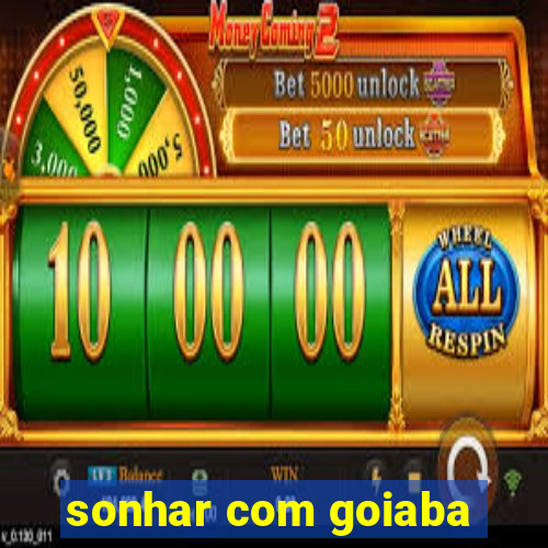 sonhar com goiaba